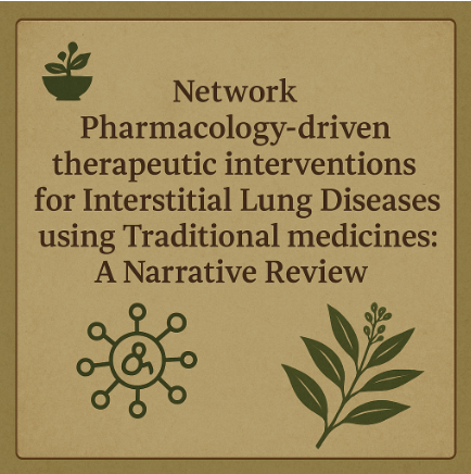 Network Pharmacology-driven therapeutic interventions for Interstitial Lung Diseases using Traditional medicines: A Narrative Review  