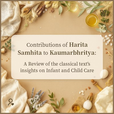 Contributions of Harita Samhita to Kaumarbhritya: A Review of the classical text’s insights on Infant and Child Care 