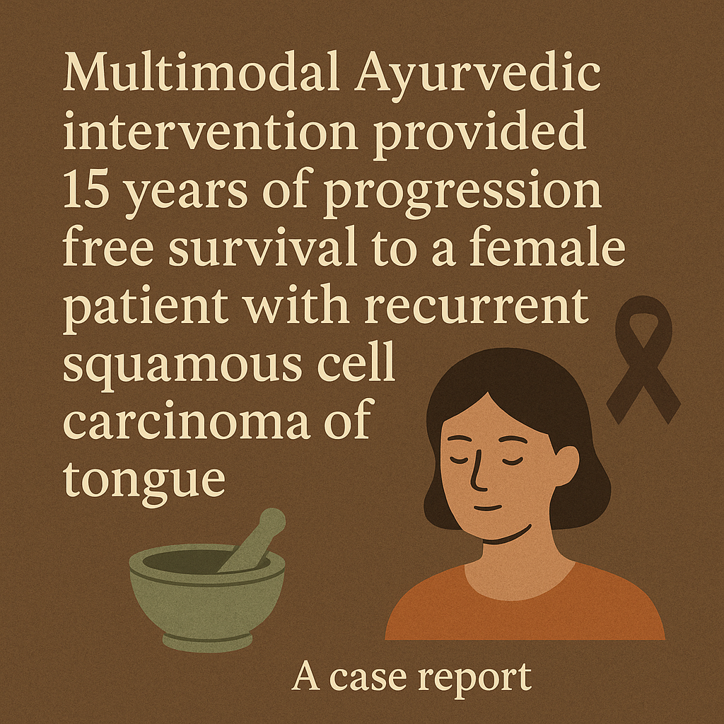 Multimodal Ayurvedic intervention provided 15 years of progression free survival to a female patient with recurrent squamous cell carcinoma of tongue – A case report