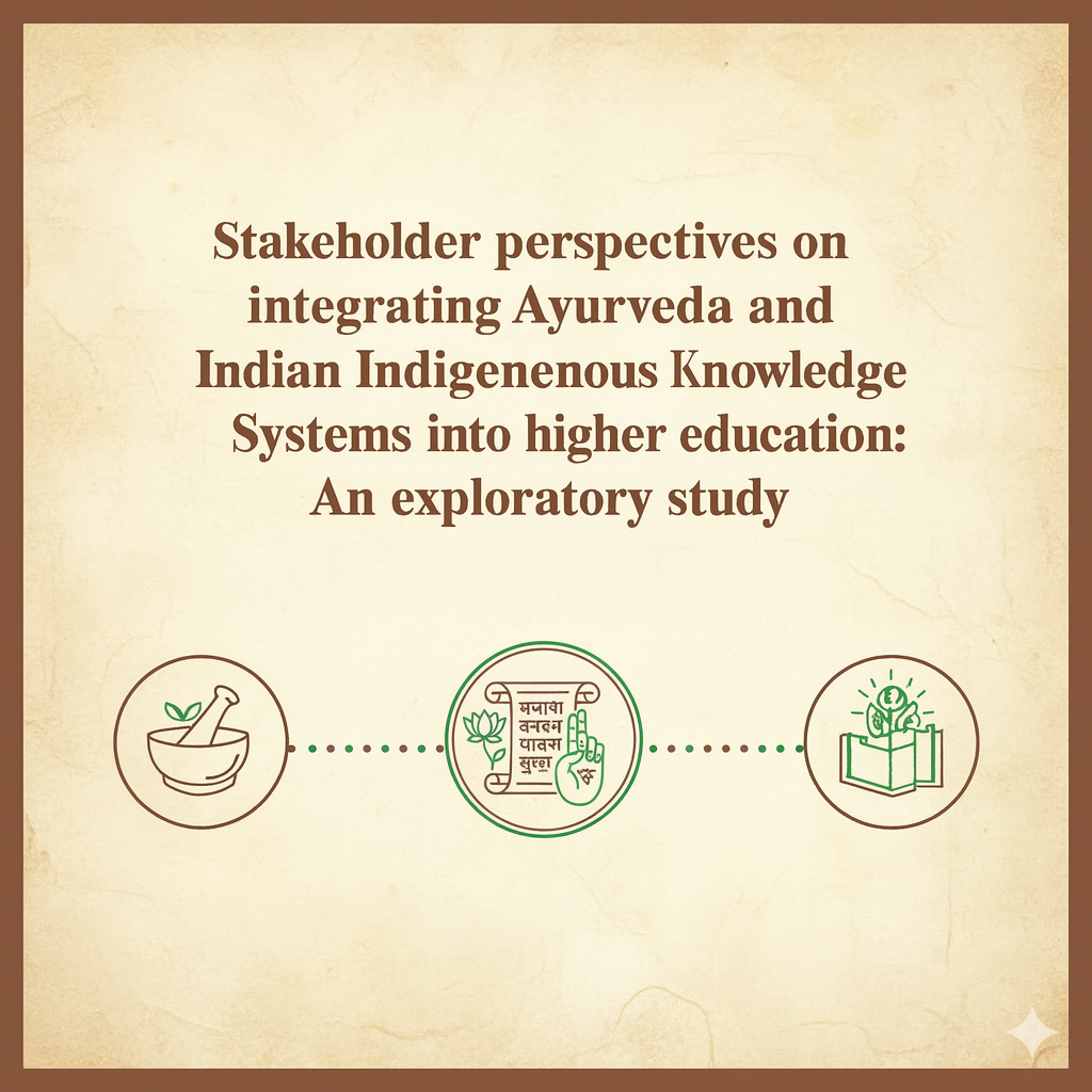 Stakeholder perspectives on integrating Ayurveda and Indian Indigenous Knowledge Systems into higher education: An exploratory study