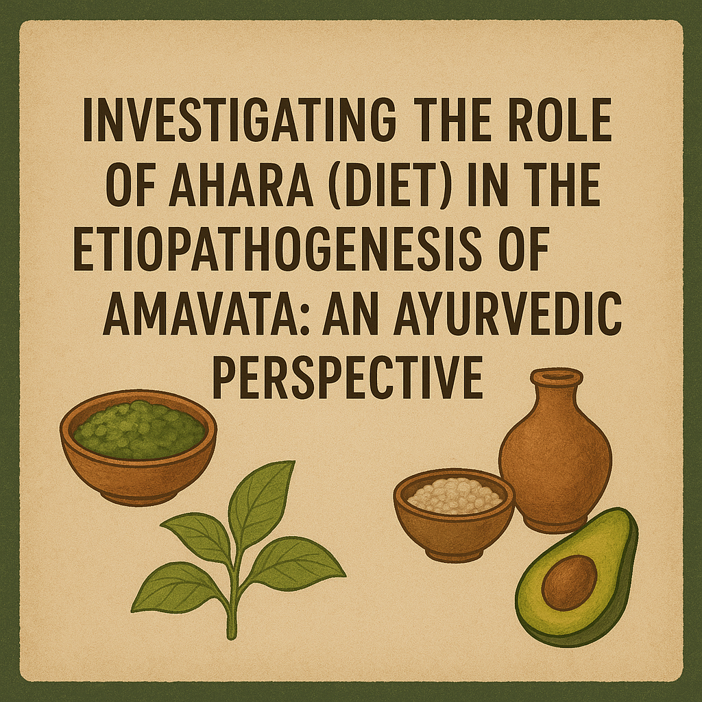 Investigating the Role of Ahara (Diet) in the Etiopathogenesis of Amavata: An Ayurvedic Perspective 