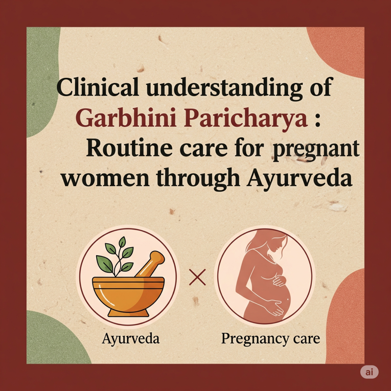Clinical understanding of Garbhini Paricharya : Routine care for pregnant women through Ayurveda,