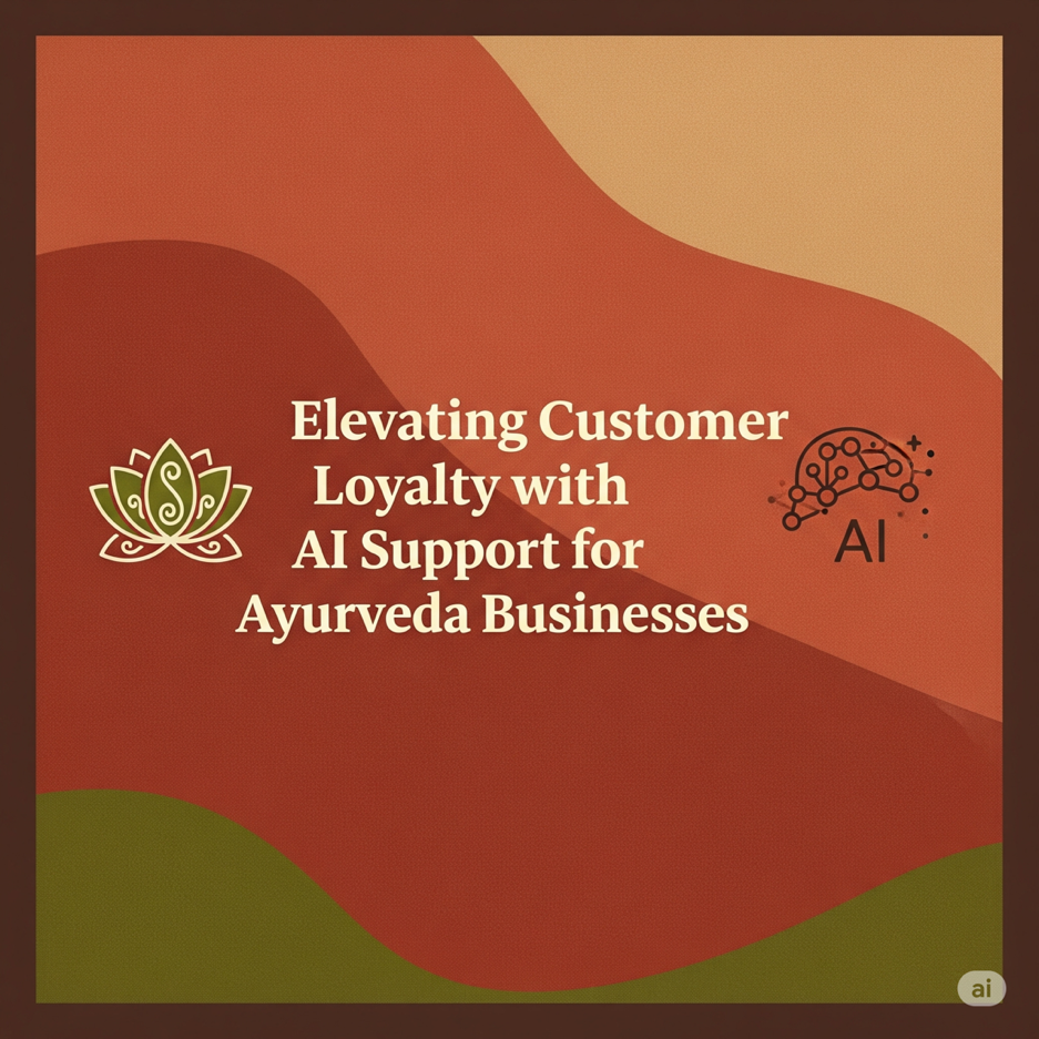 Elevating Customer Loyalty with AI Support for Ayurveda Businesses