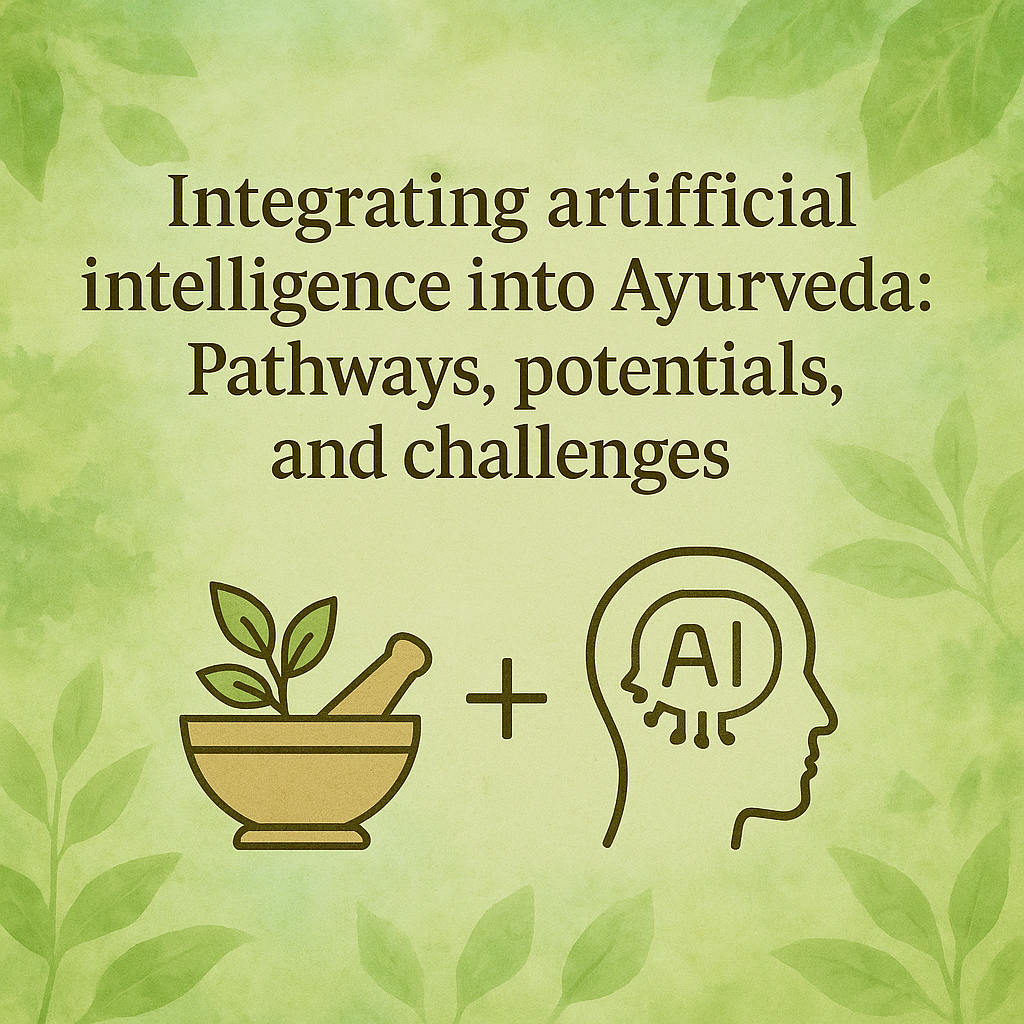 Integrating artificial intelligence into Ayurveda: Pathways, potentials, and challenges 